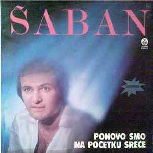 Šaban Šaulić - Ponovo Smo Na Početku Sreće