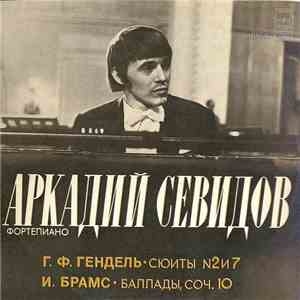 Аркадий Севидов - Г. Ф. Гендель / И. Брамс - Сюиты № 2 И 7 / Баллады, Соч.  ...