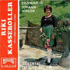 Riki Kasseroller - Erzherzog Johann-Jodler / Zillertal, Du Bist Mei Freud