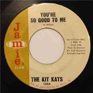 The Kit Kats - You're So Good To Me / Need You
