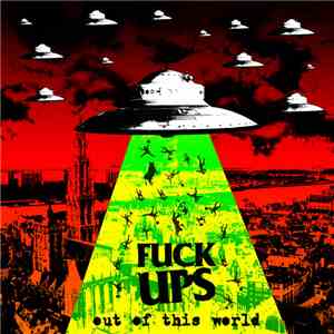 Fuck Ups  - Out of this world