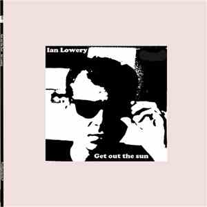 Ian Lowery - Get out the sun