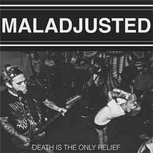 Maladjusted - Death Is The Only Relief