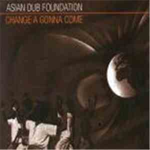 Asian Dub Foundation - Change A Gonna Come