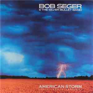 Bob Seger & The Silver Bullet Band - American Storm