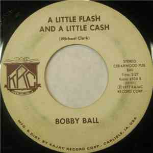 Bobby Ball  - Love Him Right Out Of Your Mind / A Little Flash And A Little ...