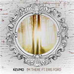 Kevmo Ft. Eris Ford - I'm There