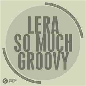 LERA - So Much Groovy