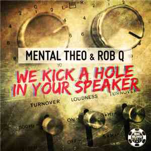 Mental Theo & Rob Q - We Kick A Hole In Your Speaker