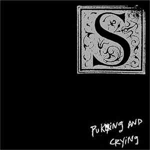 S  - Puking And Crying