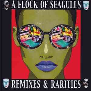 A Flock Of Seagulls - Remixes & Rarities