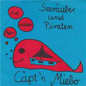 Capt'n Miebo + Die Wellenbrecher - Seeräuber Und Piraten / Nie Wieder Meer