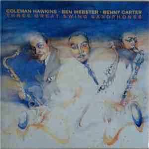 Coleman Hawkins And Ben Webster And Benny Carter - Three Great Saxophones