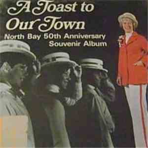 Various - A Toast To Our Town North Bay 50th Anniversary Souvenir Album