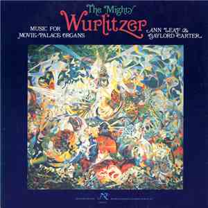 Ann Leaf & Gaylord Carter - The Mighty Wurlitzer: Music For Movie-Palace Or ...