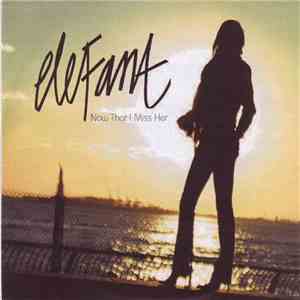 Elefant - Now That I Miss Her