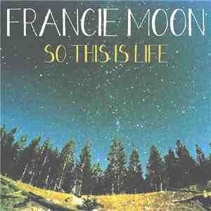 Francie Moon - So This Is Life