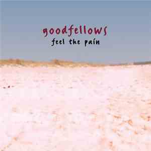 Goodfellows  - Feel The Pain