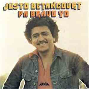 Justo Betancourt - Pa Bravo Yo