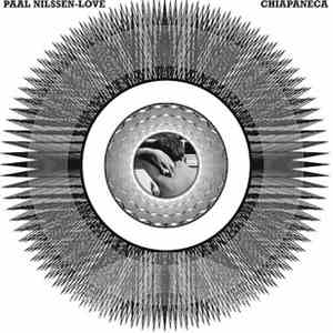 Paal Nilssen-Love - Chiapaneca