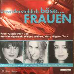 Patricia Highsmith, Minette Walters, Mary Higgins Clark, Hannelore Hoger, Andrea Sawatzki, Mechthild Großmann - Unwiderstehlich Böse Frauen