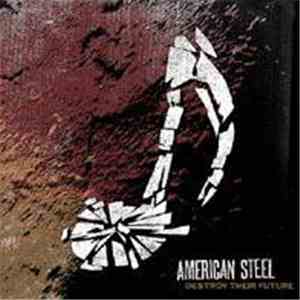 American Steel - Destroy Their Future
