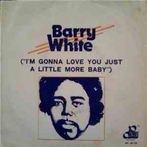 Barry White - I'm Gonna Love You Just A Little More Baby