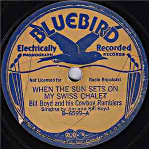 Bill Boyd And His Cowboy Ramblers - When The Sun Sets On My Swiss Chalet /  ...