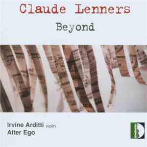 Claude Lenners : Irvine Arditti, Alter Ego  - Beyond