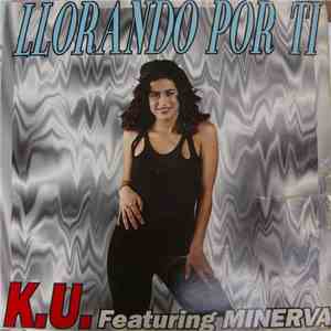 K.U. Featuring Minerva  - Llorando Por Ti