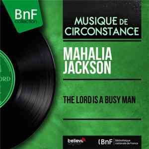 Mahalia Jackson - The Lord Is A Busy Man