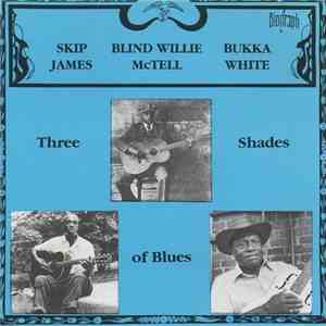 Bukka White / Skip James / Blind Willie McTell - Three Shades Of Blues