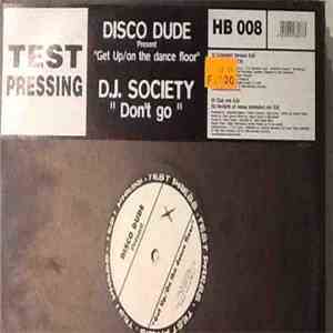 Disco Dude / D.J. Society - Get Up (On The Dancefloor) / Don't Go
