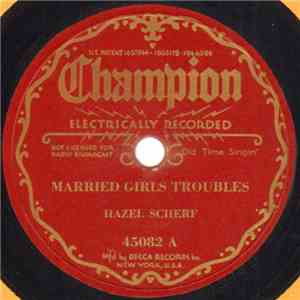 Hazel Scherf - Married Girls Troubles / You Can't Blame Me For That