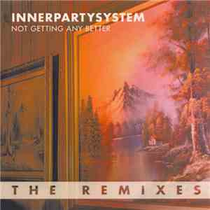 Innerpartysystem - Not Getting Any Better (The Remixes)