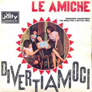 Le Amiche - Divertiamoci / Ma Lasciala