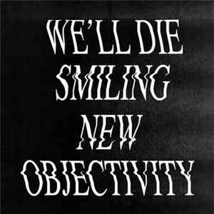 We'll Die Smiling - New Objectivity