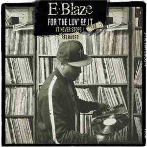 E-Blaze - For The Luv' Of It - It Never Stops! Vol. 2 Reloaded
