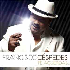 Francisco Céspedes - Te Acuerdas
