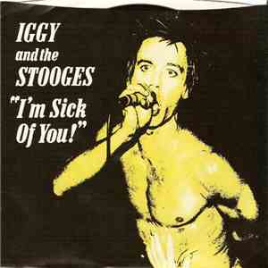 Iggy And The Stooges - I'm Sick Of You!