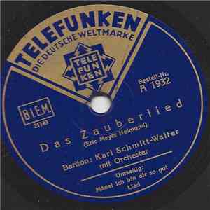Kammersänger Karl Schmitt-Walter - Das Zauberlied / Mädel, Ich Bin Dir So G ...