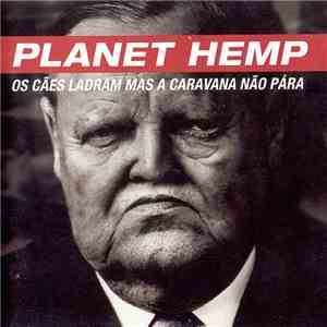 Planet Hemp - Os Cães Ladram Mas A Caravana Não Pára