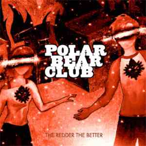 Polar Bear Club - The Redder, The Better