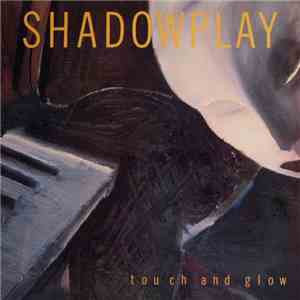 Shadowplay - Touch And Glow