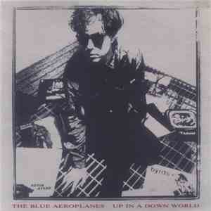 The Blue Aeroplanes - Up In A Down World