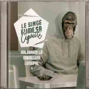 Hologram Lo, Caballero , Lomepal - Le Singe Fume Sa Cigarette
