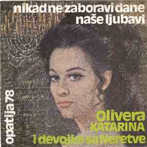 Olivera Katarina i Devojke Sa Neretve - Nikad Ne Zaboravi Dane Naše Ljubavi ...