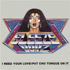 Sleeze Boyz - I Need Your Love / Put Cho Tongue On It