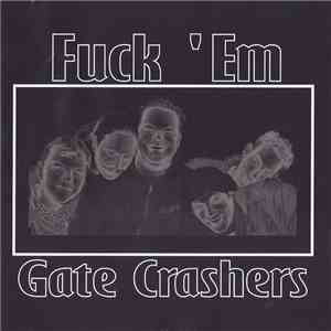 Gate Crashers  - Fuck 'Em