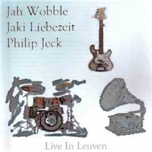 Jah Wobble, Jaki Liebezeit, Philip Jeck - Live In Leuven